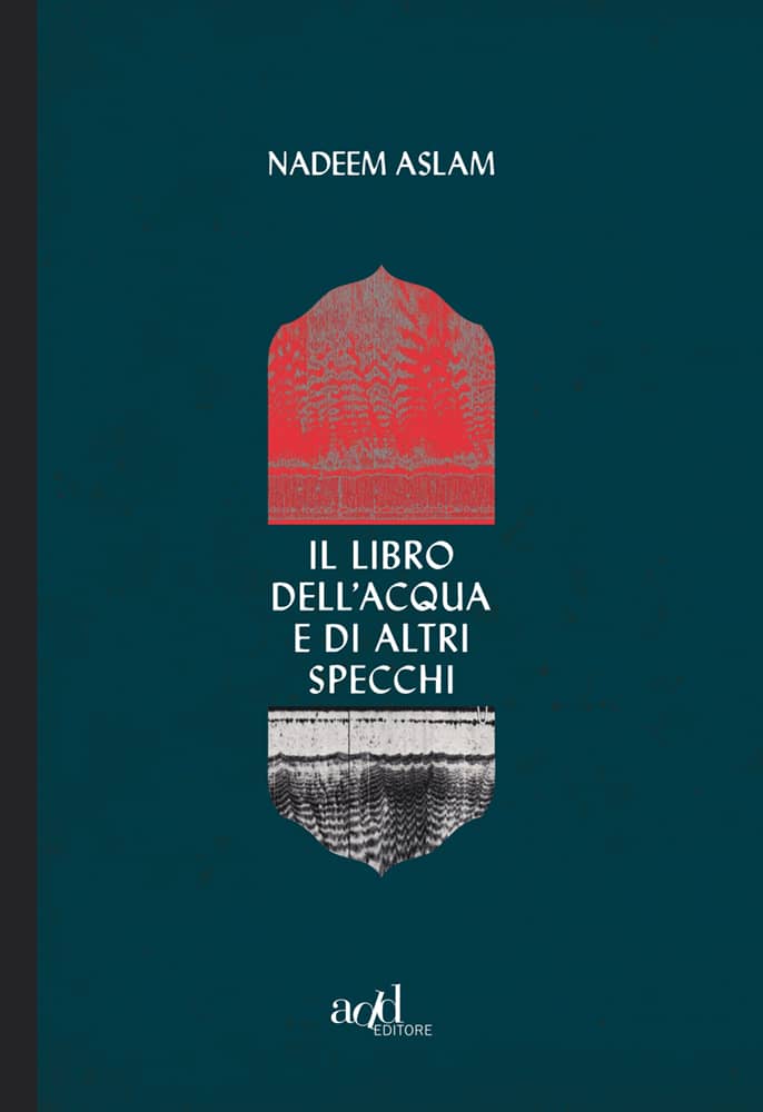 Il libro dell'acqua e di altri specchi di Nadeem Aslam Chiacchiere Letterarie